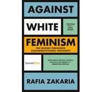 Rafia Zakaria S Against White Feminism: Wie 'weißer' Feminismus Glei (Tascabile)