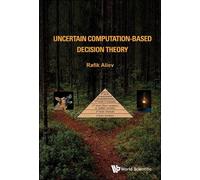 Rafik Aziz Aliev Uncertain Computation-based Decision Theory (Copertina rigida)