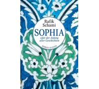Rafik Schami Sophia oder Der Anfang aller Geschichten: Roman (Copertina rigida)