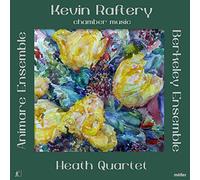 Raftery/ Heath Quartet/ Animare Ensemble - Kevin Raftery: Chamber Music