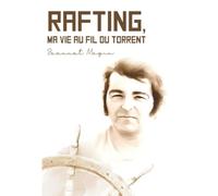 RAFTING: Ma vie au fil du torrent