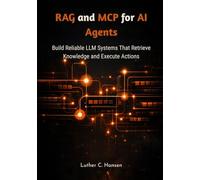 RAG and MCP for AI Agents: Build Reliable LLM Systems That Retrieve Knowledge and Execute Actions