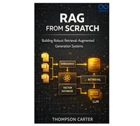 RAG from Scratch: Building Robust Retrieval-Augmented Generation Systems