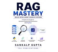 RAG Mastery - Build Intelligent Search Systems: A Hands-On Guide to Retrieval-Augmented Generation with Python: 18