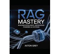 RAG mastery: Building intelligent, knowledge-powered AI systems