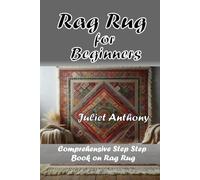 Rag Rug for Beginners: Comprehensive Step by Step Book on Rag Rug