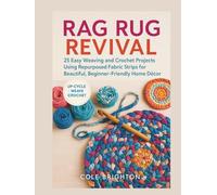 Rag Rug Revival: 25 Easy Weaving and Crochet Projects Using Repurposed Fabric Strips for Beautiful, Beginner-Friendly Home Decor