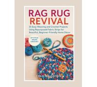 Rag Rug Revival: 25 Easy Weaving and Crochet Projects Using Repurposed Fabric Strips for Beautiful, Beginner-Friendly Home Decor