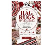 RAG RUGS MADE SIMPLE: A Beginner's Guide to Creating Beautiful, Durable, and Sustainable Handmade design