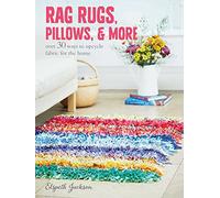 Rag Rugs, Pillows, & More: over 30 ways to upcycle fabric for the home