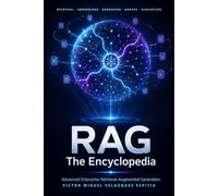 RAG: The Encyclopedia: Advanced Enterprise Retrieval-Augmented Generation - Techniques, Patterns, and Architectures