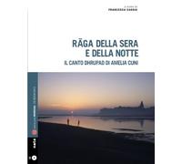 Raga della sera e della notte. Il canto dhrupad di Amelia Cuni. Con Audio