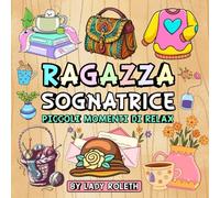 Ragazza sognatrice: Piccoli momenti di relax, libro da colorare per ragazze, adulti e adolescenti, per favorire momenti di calma, sollievo dallo stress e relax.