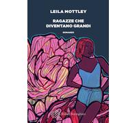 RAGAZZE CHE DIVENTANO GRANDI - MOTTLEY LEILA - Bollati Boringhieri