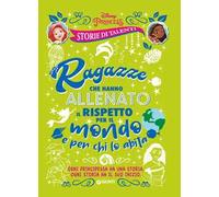 Ragazze che hanno allenato il rispetto per il mondo e per chi lo abita. Disney princess. Storie di talenti