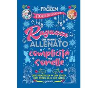 Ragazze che hanno allenato la complicità tra sorelle. Frozen. Disney princess. Storie di talenti