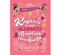 Ragazze che hanno allenato l'ottimismo e la creatività. Disney princess. Storie di talenti