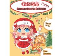Ragazze Chibi Natale Libro da Calcola e Colora: Risolvi Addizioni fino al 20. Per Prima Elementare. Grandi e Adorabili Disegni. Con tabelle dell' addizione e Answer Key. Stampa a colori.