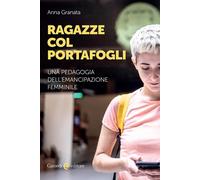 Ragazze col portafogli. Una pedagogia dell'emancipazione femminile - Grana...