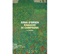 Ragazze di campagna. La trilogia - O'Brien Edna