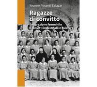 Ragazze di convitto. Emigrazione femminile e convitti industriali