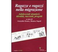 Ragazze e ragazzi nella migrazione. Adolescenti stranieri: identità, racconti, progetti
