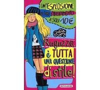 Ragazze, è tutta una questione di stile!: Per favore non vestirti da idraulico!-Maleducata io? Il galateo della perfetta teen-ager
