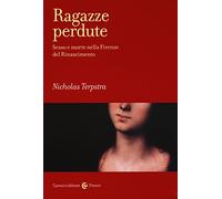 Ragazze perdute. Sesso e morte nella Firenze del Rinascimento