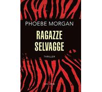 Ragazze selvagge - Morgan Phoebe