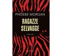 Ragazze selvagge - Morgan Phoebe