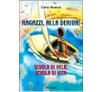 Ragazzi, alla deriva! Scuola di vela, scuola di vita