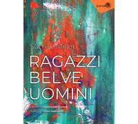 Ragazzi, belve, uomini - Miller Sam J.