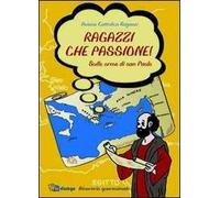 Ragazzi che passione. Sulle orme di san Paolo. Itinerario quaresimale