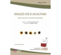 Libri Maurizio Vitali - Ragazzi Che Si Ascoltano. Improvvisare Con I Suoni Nella
