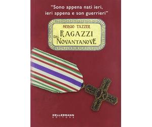 Ragazzi del Novantanove. «Sono appena nati ieri, ieri appena e son guerrieri». Ediz. illustrata