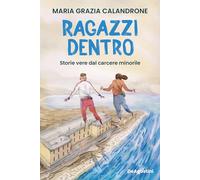 Ragazzi dentro. Storie vere dal carcere minorile
