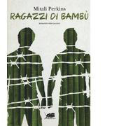Ragazzi di bambù di Mitali Perkins, 2015, Atmosphere Libri