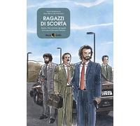 Ragazzi di scorta. Rocco, Vito, Antonio: gli agenti di scorta di Giovanni Falcone