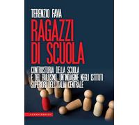 Libri Terenzio Fava - Ragazzi Di Scuola. Controstoria Della Scuola E Del Bullism