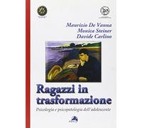 Ragazzi in trasformazione. Psicologia e psicopatologia dell'adolescente
