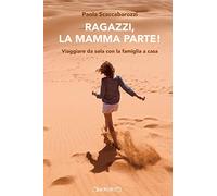 Ragazzi, la mamma parte! Viaggiare da sola con la famiglia a casa
