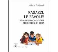 Ragazzi, le favole! Sei fantastiche storie per lettori in erba