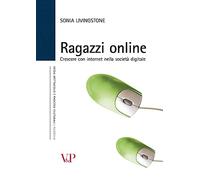 Ragazzi online. Crescere con internet nella società digitale