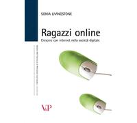 Ragazzi online. Crescere con internet nella società digitale - Livingstone Sonia