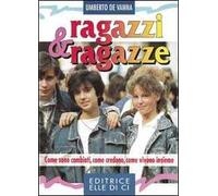 Ragazzi & ragazze. Come sono cambiati, come credono, come vivono insieme