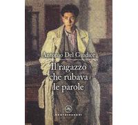 RAGAZZO CHE RUBAVA LE PAROLE (IL) - Del Giudice Antonio - 2022 - Castelvecchi