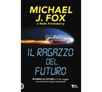 RAGAZZO DEL FUTURO. RITORNO AL FUTURO E IL MIO VIAGGIO - FOX MICHAEL J.,