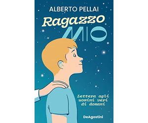 Ragazzo mio. Lettera agli uomini veri di domani