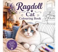 Ragdoll Cat Colouring Book: Beautiful Cat Designs to Colour - Relaxation, Creativity, and a Little Escape from Everyday Life