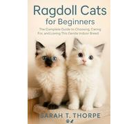 Ragdoll Cats for Beginners: The Complete Guide to Choosing, Caring For, and Loving This Gentle Indoor Breed